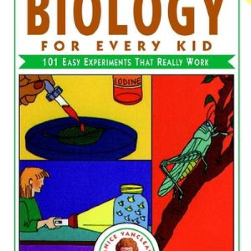 Janice VanCleave’s Biology For Every Kid: 101 Easy Experiments That Really Work