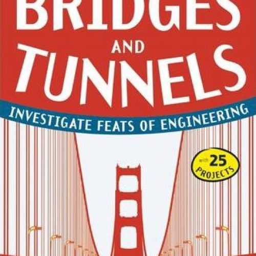 Bridges and Tunnels : Investigate Feats of Engineering with 25 Projects