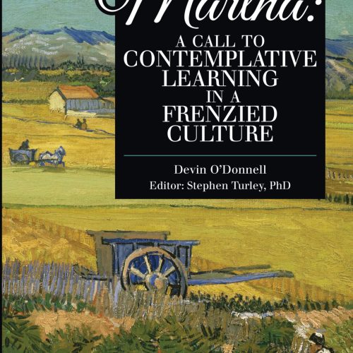 The Age of Martha: A Call to Contemplative Learning in a Frenzied Culture