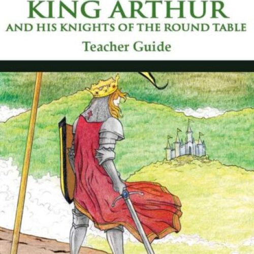 King Arthur and His Knights of the Round Table – Teacher Guide (Second Edition)