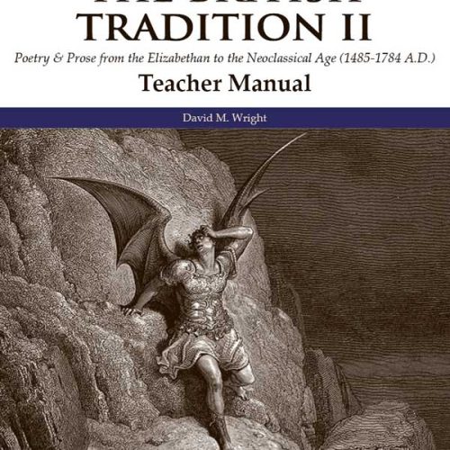 The British Tradition II: Poetry & Prose from the Elizabethan to the Neoclassical Age (1485-1784 A.D.) – Teacher Manual (Third Edition)