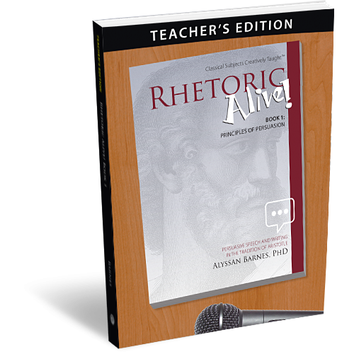 Rhetoric Alive! Book 1: Principles of Persuasion – Teacher’s Edition
