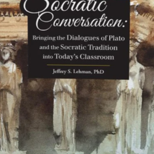 Socratic Conversation: Bringing the Dialogues of Plato and the Socratic Tradition into Today’s Classroom