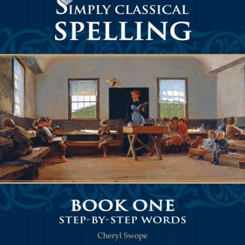 Simply Classical Spelling Book One: Step-by-Step Words