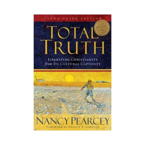 Total Truth: Liberating Christianity from Its Cultural Captivity (Study Guide Edition)