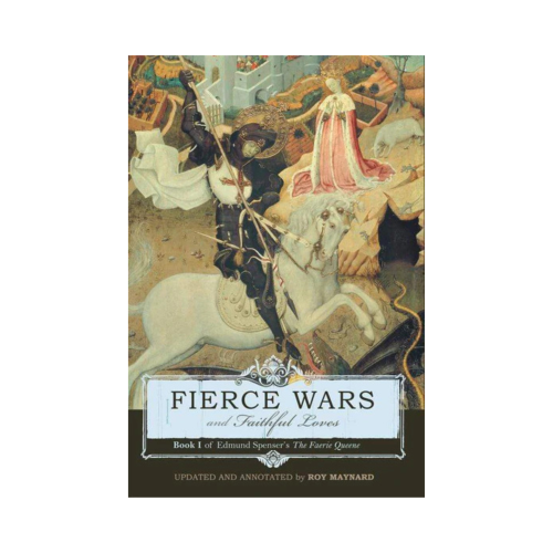 Fierce Wars and Faithful Loves: Book I of Edmund Spenser’s ‘The Faerie Queene’