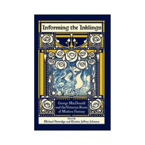 Informing the Inklings: George MacDonald and the Victorian Roots of Modern Fantasy