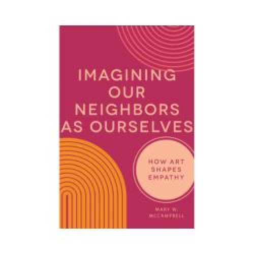 Imagining Our Neighbors as Ourselves: How Art Shapes Empathy