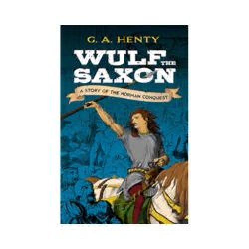 Wulf the Saxon: A Story of the Norman Conquest