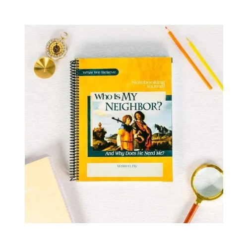 Who Is My Neighbor? And Why Does He Need Me? – Notebooking Journal