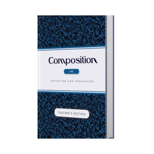 Composition Volume I: Invention and Persuasion – Teacher Edition