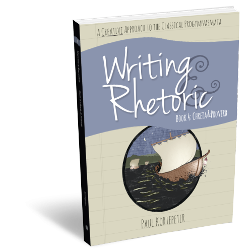 Writing and Rhetoric Book 4: Chreia & Proverb – Student Edition