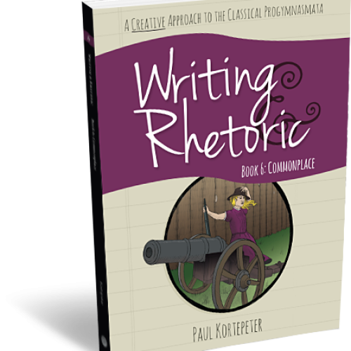 Writing and Rhetoric Book 6: Commonplace – Student Edition