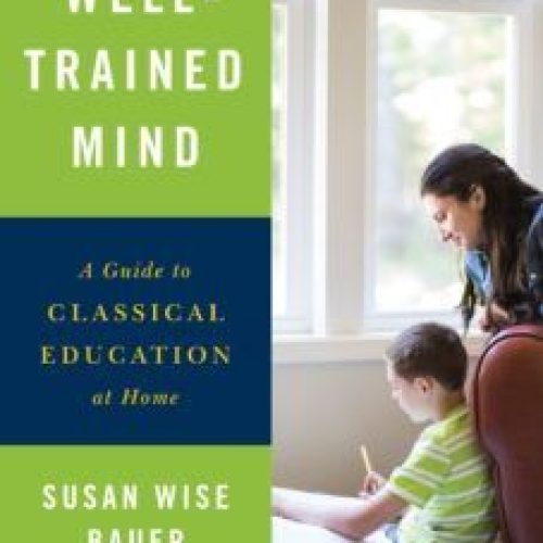 The Well-Trained Mind: A Guide to Classical Education at Home (Fourth Edition)