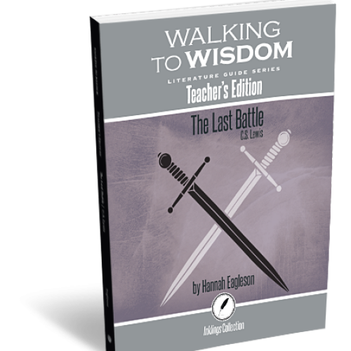 Walking to Wisdom Literature Guide Series: The Last Battle (Teacher’s Edition)