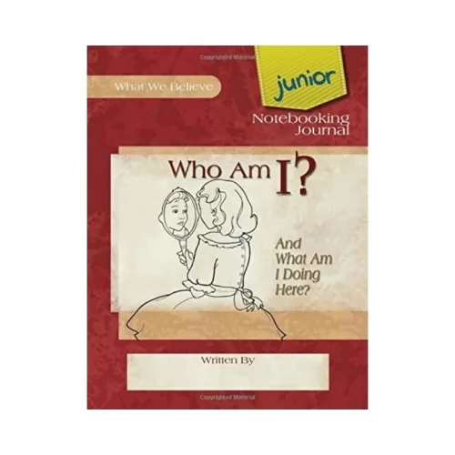 Who am I? And What Am I Doing Here? – Junior Notebooking Journal