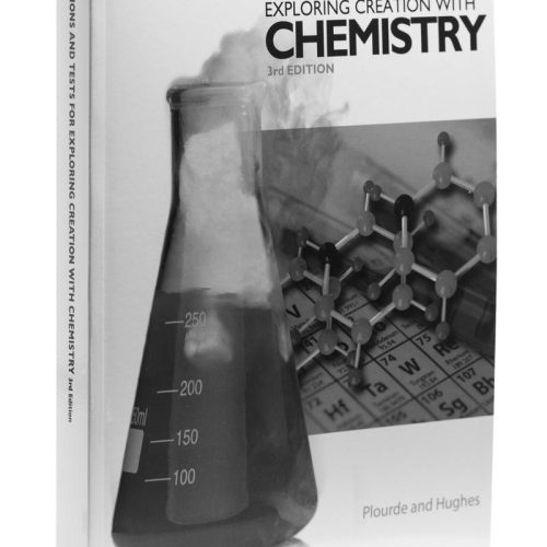 Exploring Creation with Chemistry, 3rd Edition – Solutions and Tests Manual