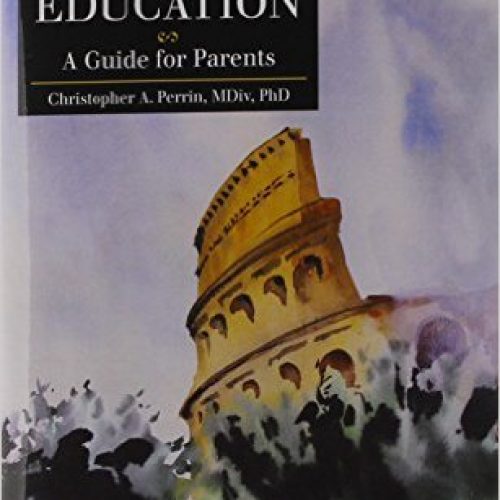 An Introduction to Classical Education: A Guide for Parents