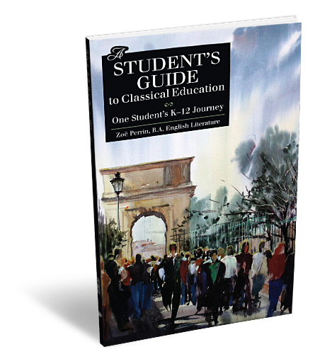 A Student's Guide to Classical Education: One Student's K-12 Journey