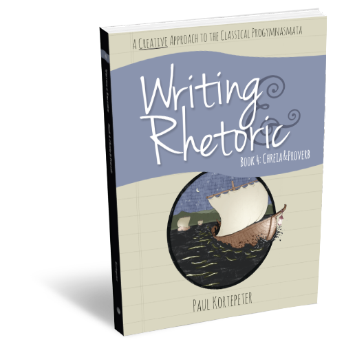 Writing and Rhetoric Book 4: Chreia & Proverb - Student Edition