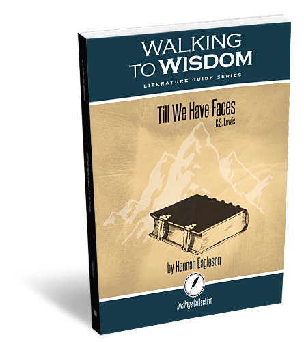 Walking to Wisdom Literature Guide Series: Till We Have Faces