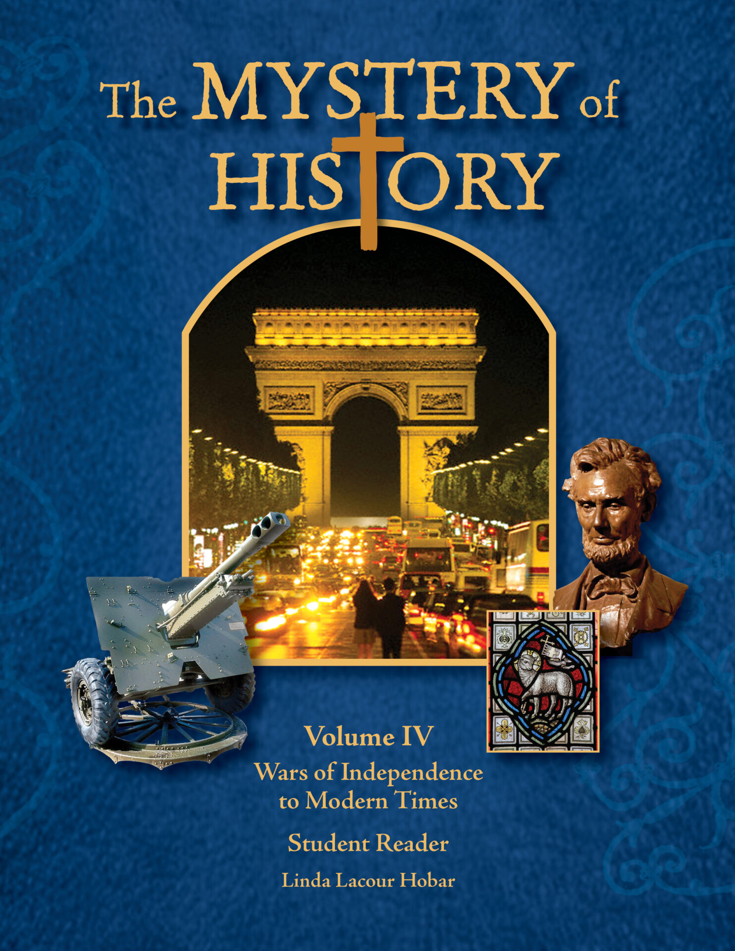 The Mystery of History Volume IV: Wars of Independence to Modern Times - Textbook