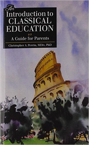 An Introduction to Classical Education: A Guide for Parents