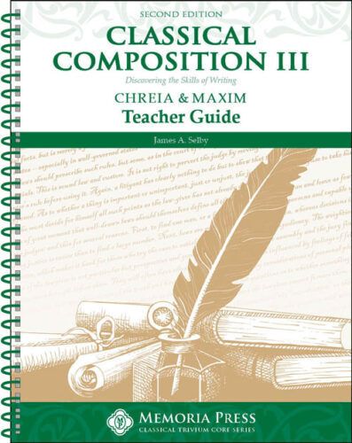 Classical Composition III: Chreia & Maxim - Teacher Guide (Second Edition)