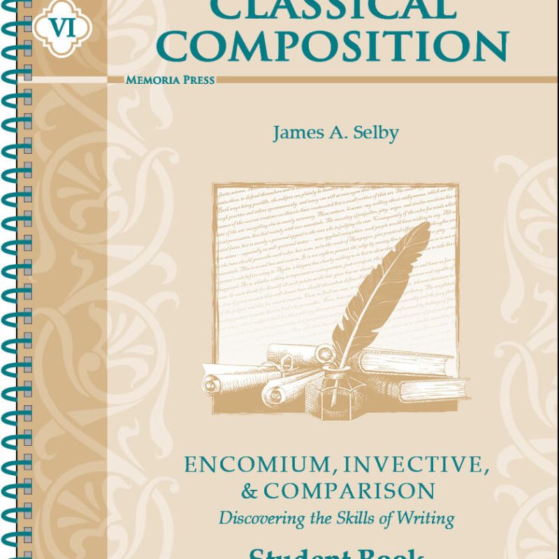 Classical Composition VI: Encomium, Invective, & Comparison - Student Book (Second Edition)