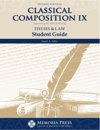Classical Composition IX: Thesis & Law - Student Guide (Second Edition)
