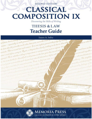 Classical Composition IX: Thesis & Law - Teacher Guide (Second Edition)