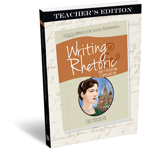 Writing and Rhetoric Book 9: Description & Impersonation - Teacher's Edition