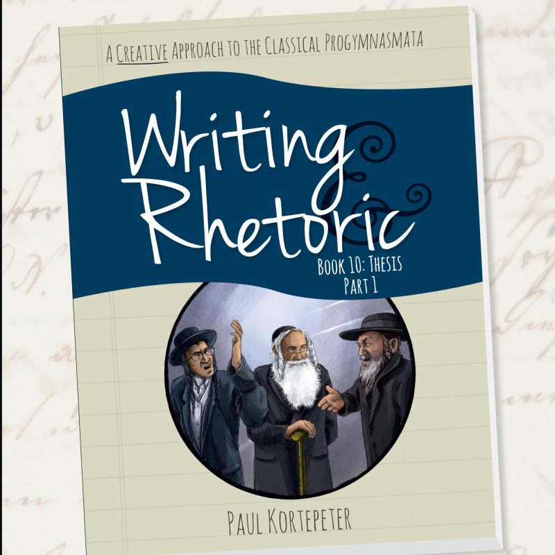 Writing and Rhetoric Book 10: Thesis, Part 1 – Teacher's Edition