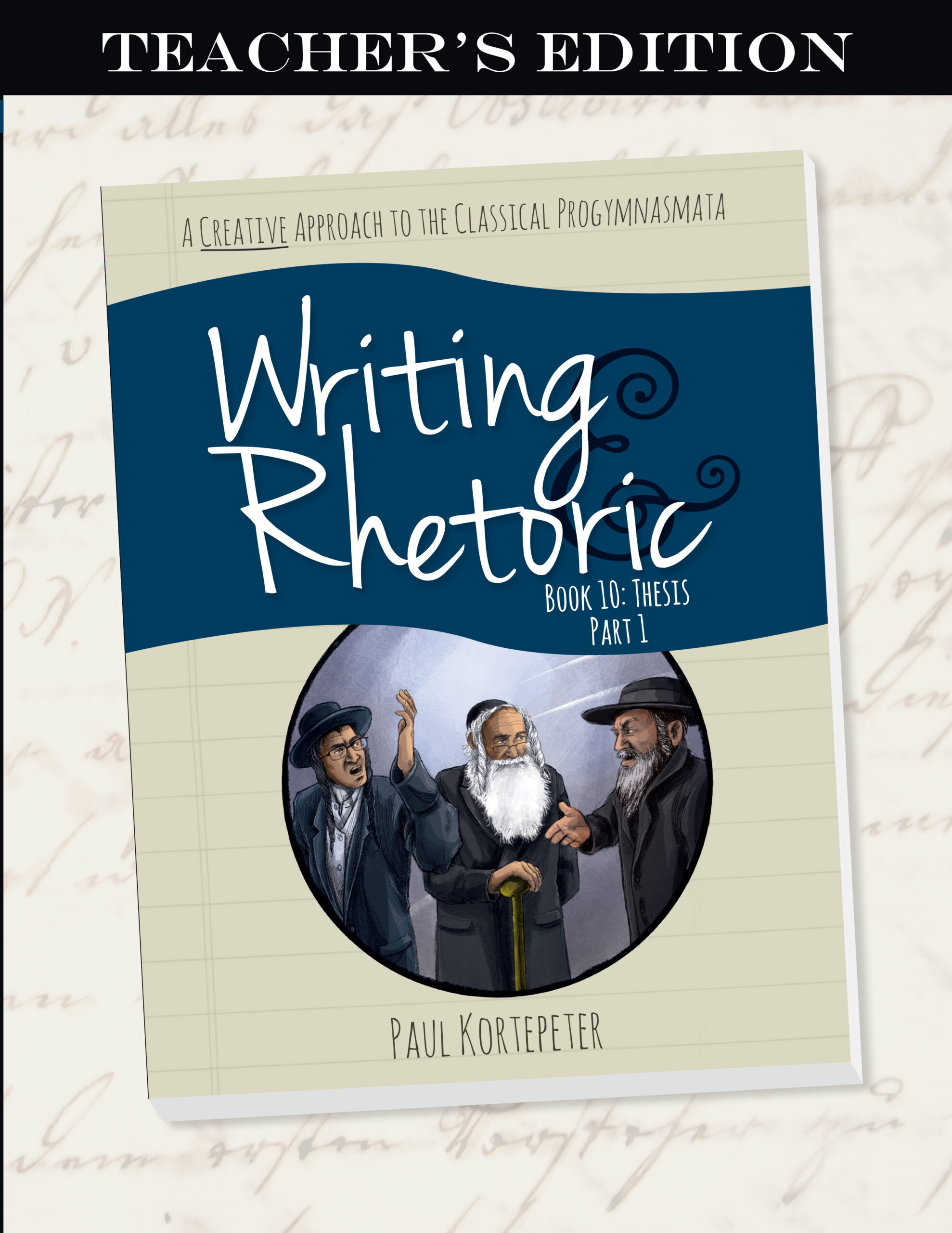 Writing and Rhetoric Book 10: Thesis, Part 1 – Teacher's Edition