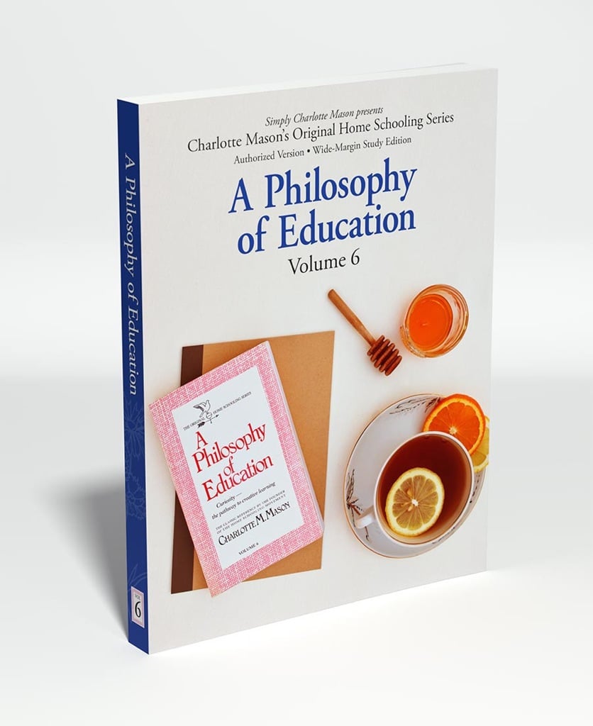 Charlotte Mason's Original Home Schooling Series Volume 6: A Philosophy of Education
