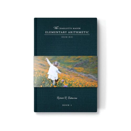 The Charlotte Mason Elementary Arithmetic Series: Book 1