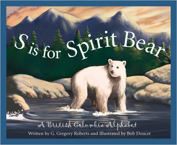 S is for Spirit Bear: A British Columbia Alphabet