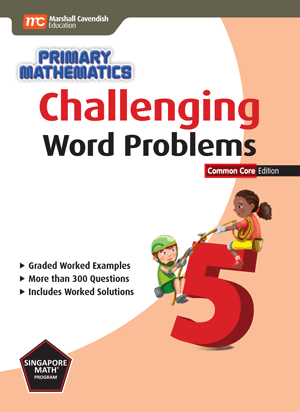 Singapore Primary Math Challenging Word Problems 5;  CC Ed.