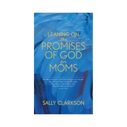 Leaning on the Promises of God for Moms