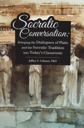 Socratic Conversation: Bringing the Dialogues of Plato and the Socratic Tradition into Today’s Classroom