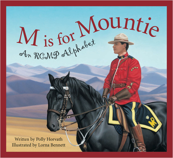 M Is for Mountie: A Royal Canadian Mounted Police Alphabet