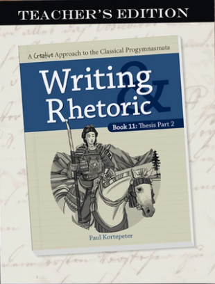 Writing and Rhetoric Book 11: Thesis, Part 2 – Teacher Edition