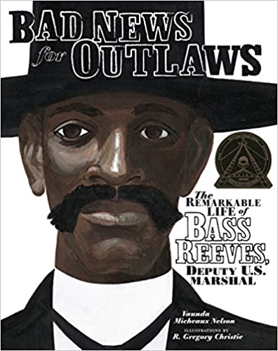 Bad News for Outlaws: The Remarkable Life of Bass Reeves