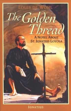 The Golden Thread - A Novel About St. Ignatius Loyola
