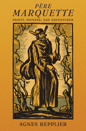 Père Marquette: Priest, Pioneer and Adventurer