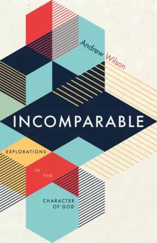 Incomparable: Explorations in the Character of God