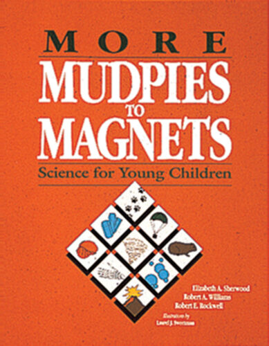 More Mudpies to Magnets: Science for Young Children