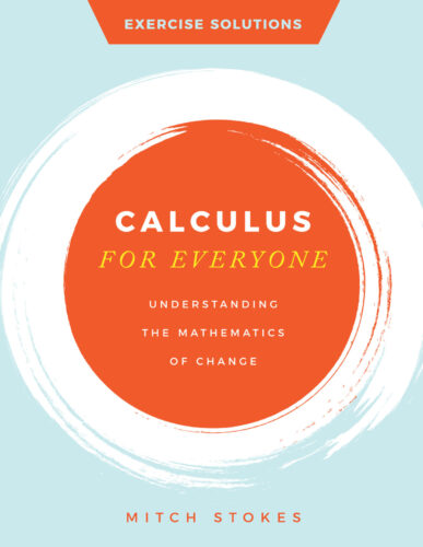Calculus for Everyone: Understanding the Mathematics of Change - Exercise Solutions