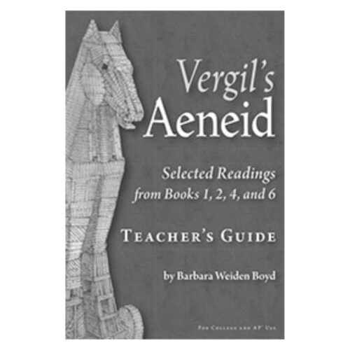 Vergil’s Aeneid: Selected Readings from Books 1, 2, 4, and 6 - Teacher’s Guide
