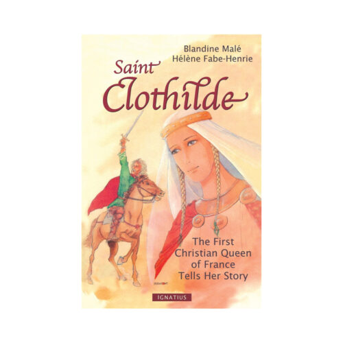Saint Clothilde: The First Christian Queen Of France Tells Her Story